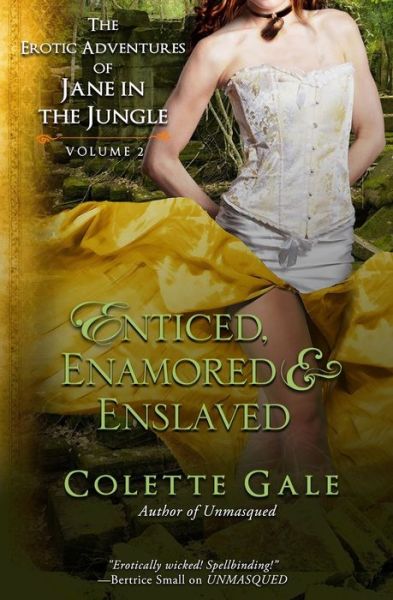 Cover for Colette Gale · Enticed, Enamored &amp; Enslaved : The Erotic Adventures of Jane in the Jungle, vol. 2 (Paperback Book) (2016)