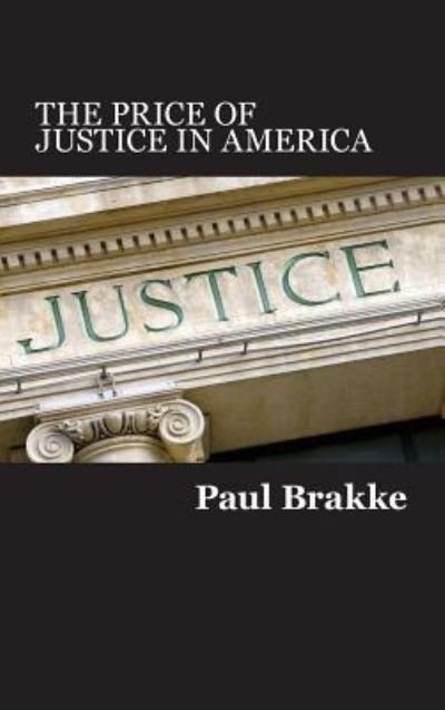 Cover for Paul Brakke · The Price of Justice in America (Inbunden Bok) (2017)