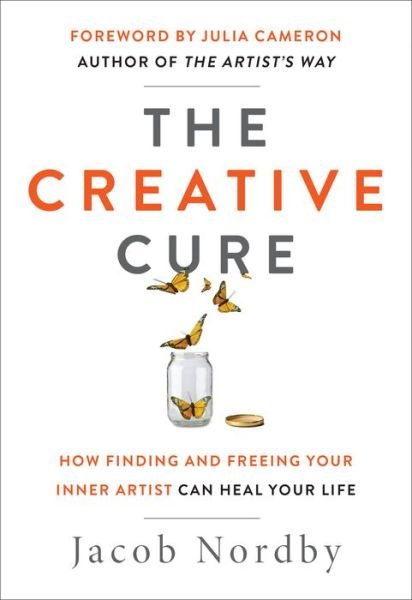 Cover for Nordby, Jacob (Jacob Nordby) · The Creative Cure: How Finding and Freeing Your Inner Artist Can Heal Your Life (Paperback Book) (2021)