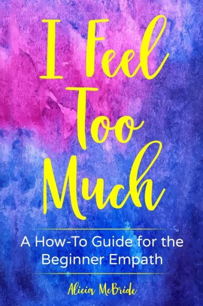 Cover for Alicia McBride · I Feel Too Much (Paperback Book) (2020)