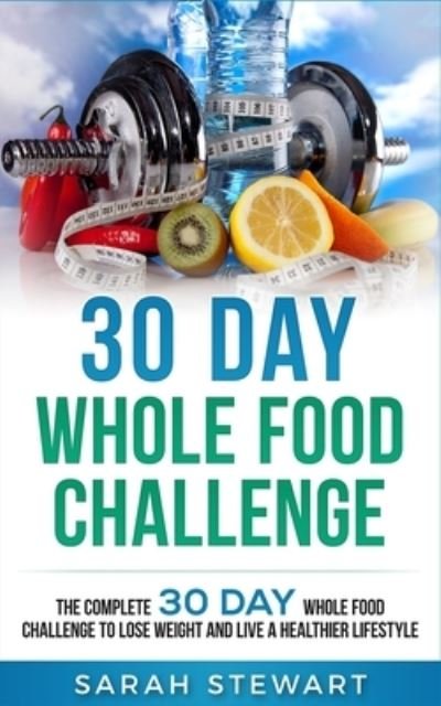 Cover for Sarah Stewart · 30 Day Whole Food Challenge (Paperback Book) (2019)