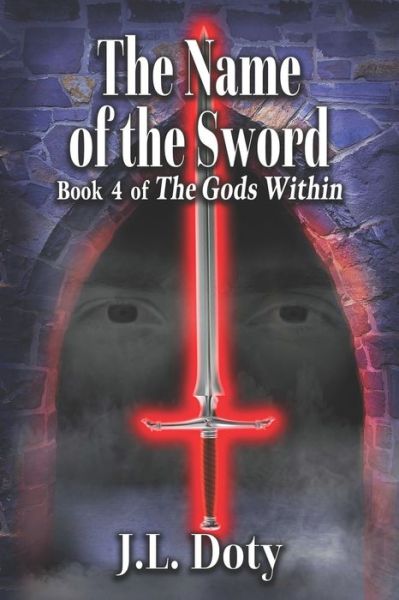 Cover for J L Doty · The Name of the Sword: Epic Fantasy of Magic, Witches and Demon Halfmen - The Gods Within (Paperback Book) (2020)