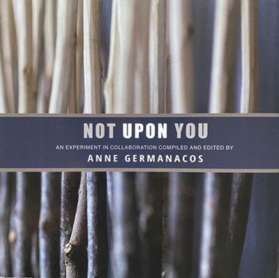 Cover for Anne Germanacos · Not Upon You: An Experiment in Collaboration (Paperback Book) (2016)