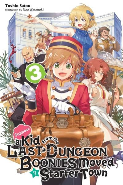 Cover for Toshio Satou · Suppose a Kid from the Last Dungeon Boonies Moved to a Starter Town, Vol. 3 (light novel) - KID FROM DUNGEON BOONIES MOVED STARTER TOWN NOVEL SC (Paperback Book) (2020)