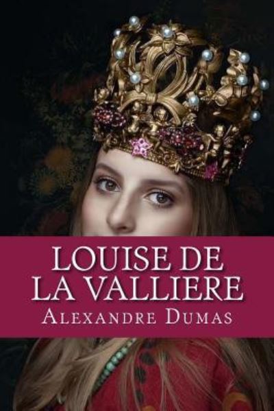 Louise de la Valliere - Alexandre Dumas - Books - Createspace Independent Publishing Platf - 9781975917043 - August 30, 2017