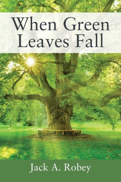 Cover for Jack A Robey · When Green Leaves Fall (Paperback Book) (2020)