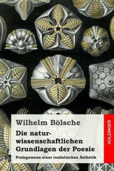 Cover for Wilhelm Boelsche · Die naturwissenschaftlichen Grundlagen der Poesie (Pocketbok) (2017)