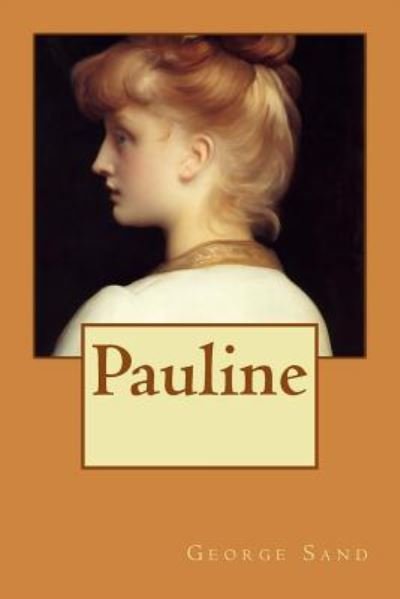 Pauline - George Sand - Libros - Createspace Independent Publishing Platf - 9781979191043 - 26 de octubre de 2017