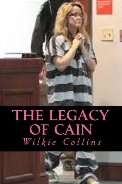 The Legacy of Cain - Wilkie Collins - Kirjat - Createspace Independent Publishing Platf - 9781981141043 - perjantai 24. marraskuuta 2017