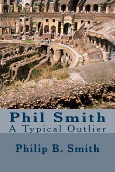 A Typical Outlier - Phil Smith - Livros - Createspace Independent Publishing Platf - 9781981224043 - 15 de dezembro de 2017