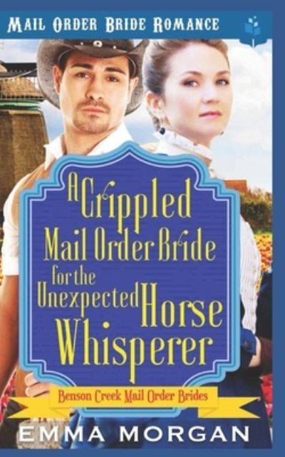 Cover for Emma Morgan · A Crippled Mail Order Bride for the Unexpected Horse Whisperer (Taschenbuch) (2019)