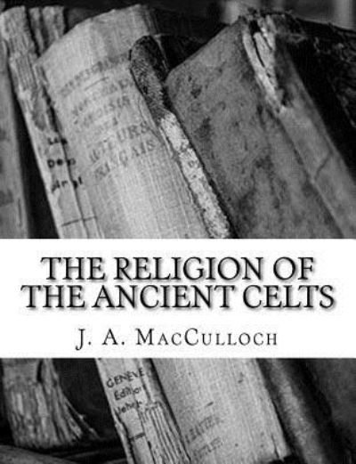 Cover for J a MacCulloch · The Religion of the Ancient Celts (Paperback Bog) (2018)