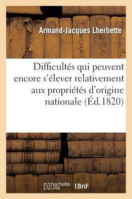 Cover for Lherbette-a-j · Difficultes Qui Peuvent Encore S'elever Relativement Aux Proprietes D'origine Nationale (Paperback Bog) [French edition] (2013)