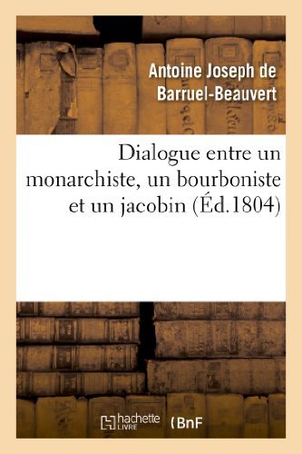 Cover for De Barruel-beauvert-a · Dialogue Entre Un Monarchiste, Un Bourboniste et Un Jacobin (Taschenbuch) [French edition] (2013)