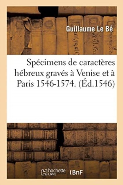 Cover for Le Bé · Specimens de Caracteres Hebreux Graves A Venise Et A Paris 1546-1574. (Paperback Bog) (2016)