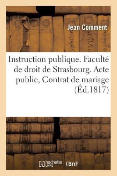 Cover for Comment · Instruction Publique. Faculte de Droit de Strasbourg. Acte Public Sur Les Dispositions (Paperback Book) (2016)