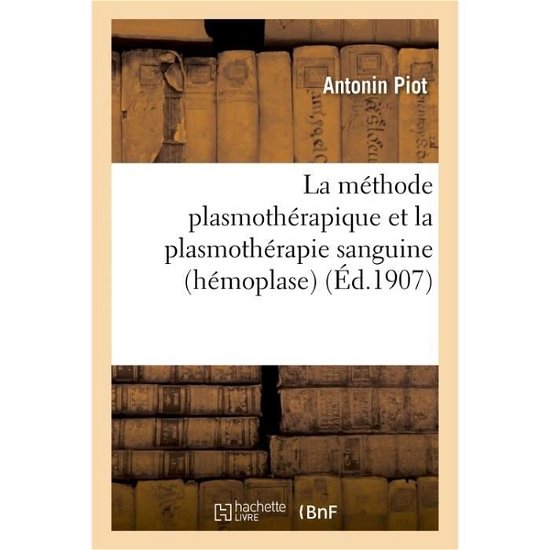 Cover for Piot-A · La Methode Plasmotherapique Et La Plasmotherapie Sanguine Hemoplase (Paperback Book) (2017)