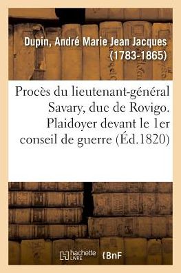 Cover for André-Marie-Jean-Jacques Dupin · Proces Du Lieutenant-General Savary, Duc de Rovigo. Plaidoyer Devant Le 1er Conseil de Guerre (Taschenbuch) (2018)