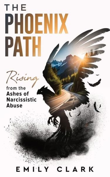 Emily Clark · The Phoenix Path: Rising from the Ashes of Narcissistic Abuse. The Ultimate Recovery Guide from Narcissism, Gaslighting and Codependency. Healing Trauma or PTSD as an Empath in a Toxic Relationship. (Paperback Bog) (2023)