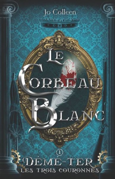 Cover for Jo Colleen · Le Corbeau Blanc (Deme-Ter, les trois couronnes T.1) (Paperback Book) (2022)