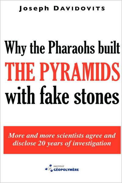 Why the Pharaohs Built the Pyramids with Fake Stones: More and More Scientists Agree and Disclose 20 Years of Investigation - Joseph Davidovits - Bøger - Institut Geopolymere - 9782951482043 - 2009