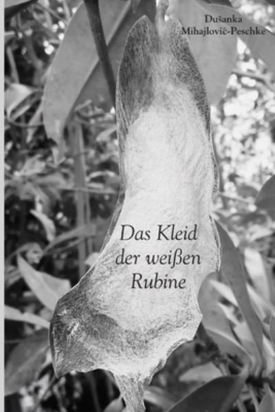 Cover for Dusanka Peschke Mihajlovic · Das Kleid der weissen Rubine (Paperback Bog) (2018)