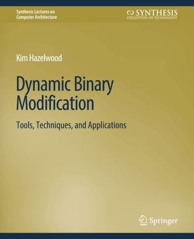Cover for Kim Hazelwood · Dynamic Binary Modification: Tools, Techniques and Applications - Synthesis Lectures on Computer Architecture (Paperback Book) (2011)