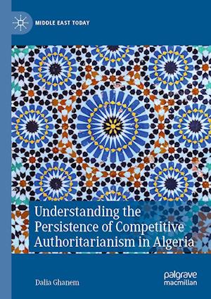Cover for Dalia Ghanem · Understanding the Persistence of Competitive Authoritarianism in Algeria - Middle East Today (Paperback Book) [2022 edition] (2023)
