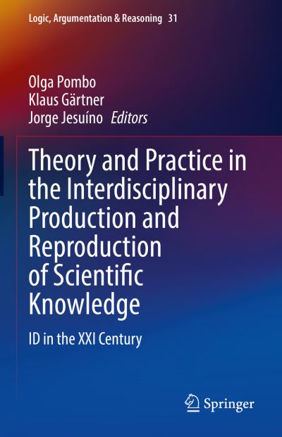 Cover for Olga Pombo · Theory and Practice in the Interdisciplinary Production and Reproduction of Scientific Knowledge: ID in the XXI Century - Logic, Argumentation &amp; Reasoning (Hardcover Book) [2023 edition] (2023)