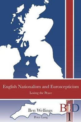 Cover for Ben Wellings · English Nationalism and Euroscepticism: Losing the Peace - British Identities Since 1707 (Paperback Book) [New edition] (2012)