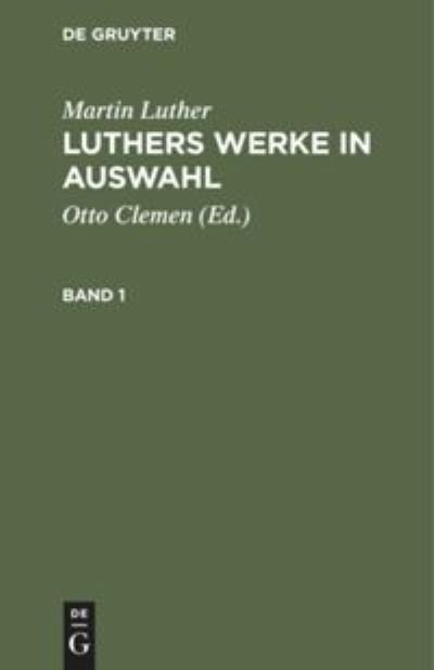 Martin Luther: Luthers Werke in Auswahl. Band 1 - Martin Luther - Books - de Gruyter - 9783111069043 - April 1, 1925