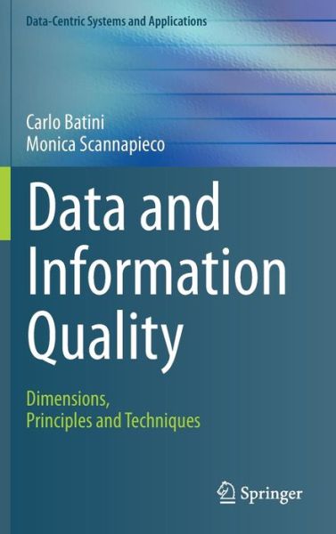 Cover for Carlo Batini · Data and Information Quality: Dimensions, Principles and Techniques - Data-Centric Systems and Applications (Gebundenes Buch) [1st ed. 2016 edition] (2016)