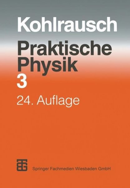 Cover for F Kohlrausch · Praktische Physik (Book) [24th 24. Aufl. 1996. Softcover Reprint of the Orig edition] (2014)