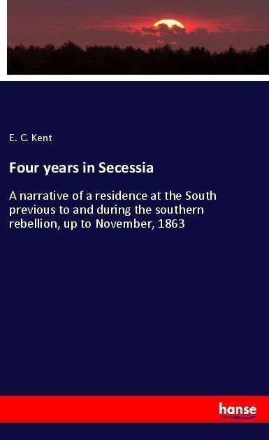 Four years in Secessia - Kent - Bücher -  - 9783337610043 - 