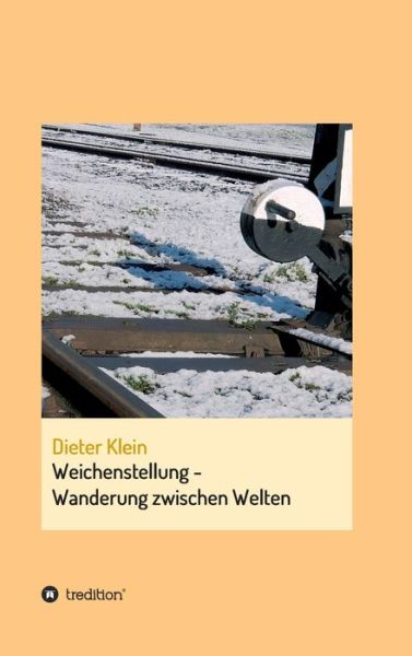 Cover for Dieter Klein · Weichenstellung - Wanderung zwischen Welten (Hardcover Book) (2021)