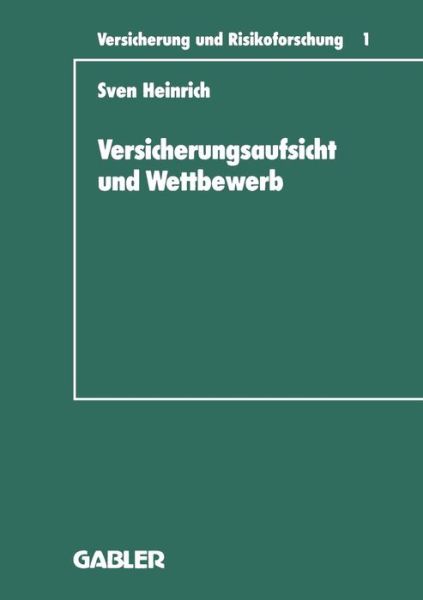 Cover for Sven Heinrich · Versicherungsaufsicht Und Wettbewerb: Überlegungen Zu Einem Wettbewerbsorientierten Konzept Der Staatlichen Beaufsichtigung (Versicherung Und Risikoforschung) (Volume 1) (German Edition) (Paperback Book) [German, 1991 edition] (1991)