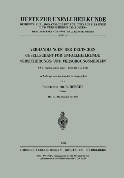 Cover for R Herget · Verhandlungen Der Deutschen Gesellschaft Fur Unfallheilkunde, Versicherungs- Und Versorgungsmedizin: XXI. Tagung Am 6. Und 7. Juni 1957 in Koeln - Hefte Zur Zeitschrift &quot;Der Unfallchirurg&quot; (Paperback Book) (1958)