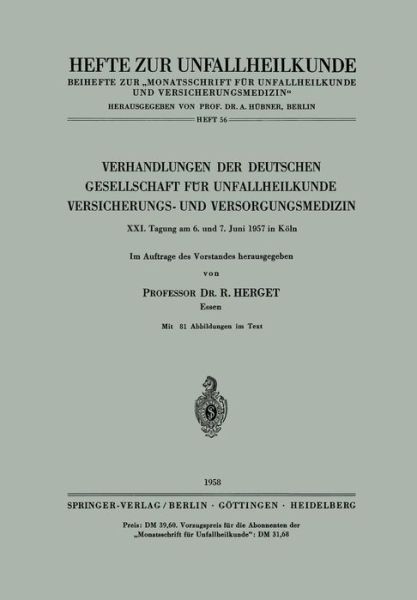 Verhandlungen Der Deutschen Gesellschaft Fur Unfallheilkunde, Versicherungs- Und Versorgungsmedizin: XXI. Tagung Am 6. Und 7. Juni 1957 in Koeln - Hefte Zur Zeitschrift "Der Unfallchirurg" - R Herget - Books - Springer-Verlag Berlin and Heidelberg Gm - 9783540023043 - 1958