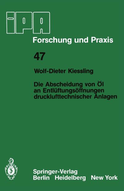 Cover for W.-d. Kiessling · Die Abscheidung Von Ol an Entluftungsoffnungen Drucklufttechnischer Anlagen - Ipa-iao - Forschung Und Praxis (Paperback Book) [German edition] (1981)