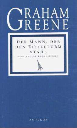 Cover for Graham Greene · Der Mann, der den Eiffelturm stahl und andere Erzählungen (Hardcover Book) (1993)