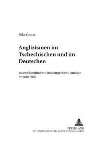 Cover for Silke Gester · Anglizismen Im Tschechischen Und Im Deutschen: Bestandsaufnahme Und Empirische Analyse Im Jahr 2000 - Freiberger Beitraege Zum Einfluß der Angloamerikanischen Spr (Paperback Book) (2001)