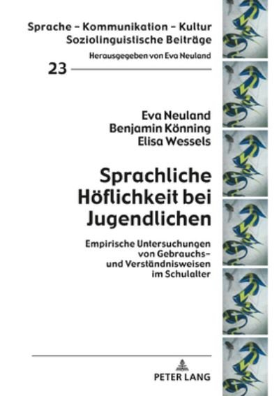 Cover for Eva Neuland · Sprachliche Hoeflichkeit Bei Jugendlichen: Empirische Untersuchungen Von Gebrauchs- Und Verstaendnisweisen Im Schulalter - Sprache - Kommunikation - Kultur (Hardcover bog) (2020)