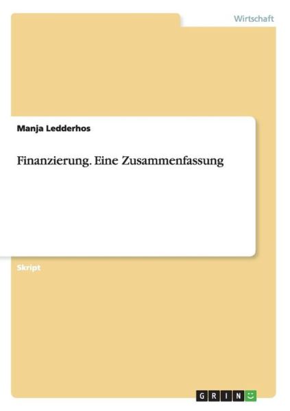 Cover for Manja Ledderhos · Finanzierung. Eine Zusammenfassung (Paperback Book) (2016)