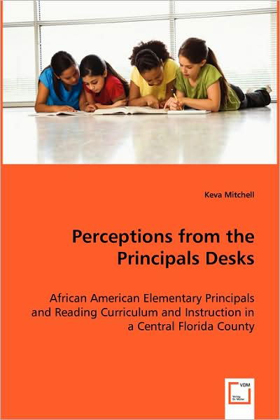 Cover for Keva Mitchell · Perceptions from the Principals Desks: African American Elementary Principals and Reading Curriculum and Instruction in a Central Florida County (Paperback Book) (2008)