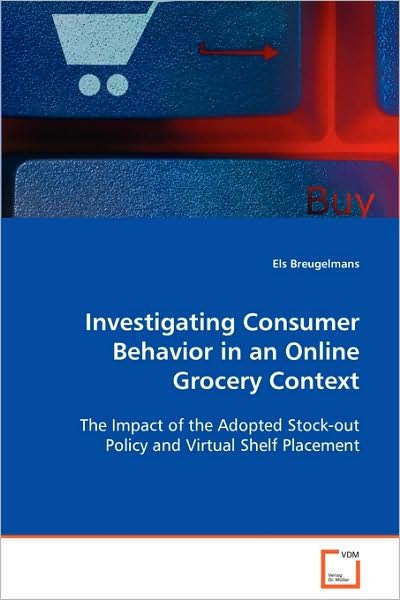 Cover for Els Breugelmans · Investigating Consumer Behavior in an Online Grocery Context: the Impact of the Adopted Stock-out Policy and Virtual Shelf Placement (Paperback Bog) (2008)