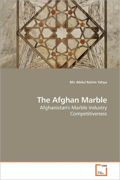 Cover for Mir Abdul Rahim Yahya · The Afghan Marble: Afghanistan's Marble Industry Competitiveness (Paperback Bog) (2010)
