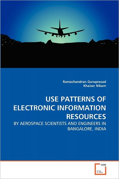 Cover for Khaiser Nikam · Use Patterns of Electronic Information Resources: by Aerospace Scientists and Engineers in Bangalore, India (Pocketbok) (2011)