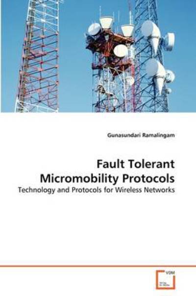 Cover for Gunasundari Ramalingam · Fault Tolerant Micromobility Protocols: Technology and Protocols for Wireless Networks (Pocketbok) (2011)