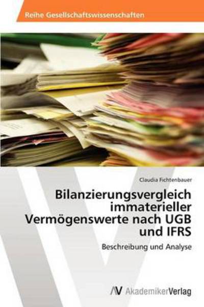 Cover for Claudia Fichtenbauer · Bilanzierungsvergleich Immaterieller Vermögenswerte Nach Ugb Und Ifrs: Beschreibung Und Analyse (Paperback Book) [German edition] (2012)