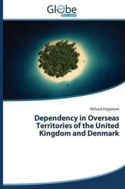 Cover for Higginson Richard · Dependency in Overseas Territories of the United Kingdom and Denmark (Paperback Bog) (2015)